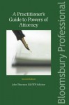 A Practitioner's Guide to Powers of Attorney: Including Lasting Powers of Attorney (Seventh Edition) - John Thurston