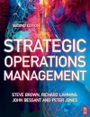 Strategic Operations Management - Steve Brown, Richard Lamming, John Bessant, Peter Jones