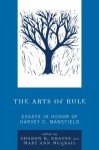 The Arts of Rule: Essays in Honor of Harvey C. Mansfield - Sharon R. Krause, Mary Ann McGrail