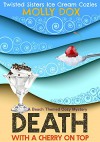 Death with a Cherry on Top: A Beach Themed Cozy Mystery (Twisted Sisters Ice Cream Cozies Book 1) - Molly Dox