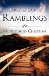 Ramblings of a Middle-Aged Christian - Larry L. Curtis