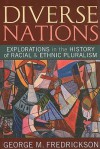 Diverse Nations: Explorations in the History of Racial and Ethnic Pluralism (U.S. History in International Perspective) - George M. Fredrickson