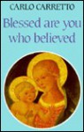 Blessed Are You Who Believed - Carlo Carretto