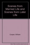 Scenes from Married Life and Scenes from Later Life - William Cooper