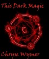 This Dark Magic - Chryse Wymer