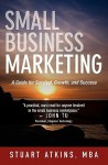 Small Business Marketing: A Guide for Survival Growth and Success - Stuart Atkins