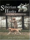 The Siberian Husky: Live the Adventure - Margaret Koehler