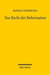 Das Recht Der Reformation: Die Epistemologische Revolution Von Wissenschaft Und Rechtsordnung in Der Fruhen Neuzeit - Mathias Schmoeckel