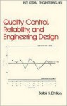 Quality Control, Reliability, and Engineering Design - B.S. Dhillon