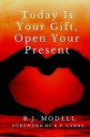 Today Is Your Gift, Open Your Present - R.J. Modell, K.P. Lynne