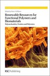 Renewable Resources for Functional Polymers and Biomaterials: Polysaccharides, Proteins and Polyesters - Royal Society of Chemistry, Alaa S. Abd-El-Aziz, Stephen Craig, Jianhua Dong, Toshio Masuda, Christoph Weder, Maya Thanou, Thomas Heinze, Koen Vercruysse, Ian Holt, Kurt I. Draget, Chang-sik Ha, Brenda Mann, Steve Cui, Royal Society of Chemistry, Ben-Zhong Tang