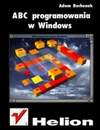 ABC programowania w Windows - Adam. Bochenek