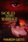 Sold Into Marriage: Escaping a Monster - Pamesh Gates