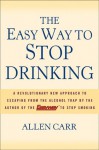 The Easy Way to Stop Drinking - Allen Carr