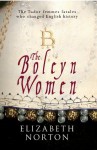 The Boleyn Women: The Tudor Femmes Fatales Who Changed English History - Elizabeth Norton