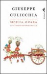 Sicilia, o cara: un viaggio sentimentale - Giuseppe Culicchia