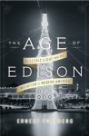 The Age of Edison: Electric Light and the Invention of Modern America (Penguin History American Life) - Ernest Freeberg