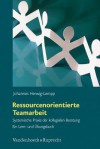 Ressourcenorientierte Teamarbeit: Systemische Praxis Der Kollegialen Beratung. Ein Lern- Und Ubungsbuch - Johannes Herwig-Lempp