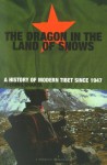 Dragon In The Land Of Snows: The History of Modern Tibet since 1947 (A Pimlico original) - Tsering Shakya