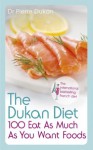 The Dukan Diet 100 Eat As Much As You Want Foods - Dr Pierre Dukan