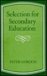 Selection For Secondary Education - Peter Gordon