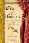 To Be and How to Be: Transforming Your Life through Sacred Theatre - Peggy Rubin, Jean Houston