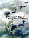 Germany's Fighter Competitions of 1918 - Jack Herris