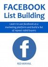 FACEBOOK LISTING BUILDING (2 in 1 bundle): Learn to use facebook as a marketing platform and build a list of repeat rabid buyers - Red Mikhail