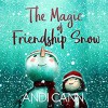 The Magic of Friendship Snow - Andi Cann