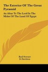 The Exterior Of The Great Pyramid: An Altar To The Lord In The Midst Of The Land Of Egypt - Basil Stewart, D. Davidson