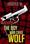 Mystery : The Boy Who Cried Wolf: (Mystery, Thriller & Suspense, Thriller, Action, Mystery) (Mystery Thriller Suspense Book 6) - Harper W.