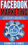 Facebook: Facebook Marketing: 25 Best Strategies on Using Facebook for Advertising, Business and Making Money On: *FREE BONUS: Preview of 'Internet Marketing' ... Marketing Strategies, Passive Income) - Kenneth Lewis, Brittany Hallison, Facebook Marketing, Online Marketing, Social Media, Passive Income