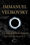 Immanuel Velikovsky - The Truth Behind The Torment - Ruth Velikovsky Sharon, C.J. Ransom