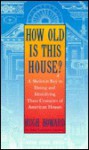 How Old is This House?; A Skeleton Key to Dating and Identifying Three Centuries of American Houses - Hugh Howard