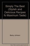 Simply The Best (Stylish and Delicious Recipes fo Maximum Taste) - Becky Johnson