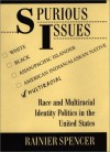 Spurious Issues: Race And Multiracial Identity Politics In The United States - Rainier Spencer