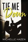 Tie Me Down - Michelle Hazen