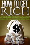 How To Get Rich: How To Build A Money Machine, Create Money Management Skills, and Learn How To Have Financial Freedom For Life! (how to get rich quick, ... make a money machine, money machine Book 1) - James Hall