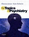 Key Topics in Psychiatry - Sheena C. Jones, Kate Roberts