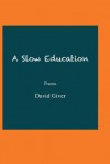 A Slow Education: Poems - David Giver