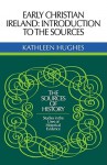 Early Christian Ireland: Introduction to the Sources - Kathleen Hughes, G.R. Elton