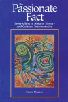 The Passionate Fact: Storytelling in Natural History and Cultural Interpretation - Susan Strauss