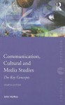 Communication, Cultural and Media Studies: The Key Concepts - John Hartley