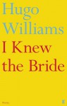 I Knew the Bride - Hugo Williams