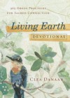 Living Earth Devotional: 365 Green Practices for Sacred Connection - Clea Danaan