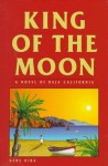 King of the Moon: A Novel of Baja California - Gene Kira