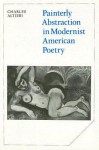 Painterly Abstraction In Modernist American Poetry: The Contemporaneity Of Modernism - Charles Altieri