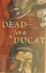 Dead For A Ducat - Simon Shaw