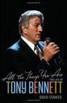 All the Things You Are: The Life of Tony Bennett - David Evanier