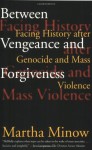 Between Vengeance and Forgiveness: Facing History after Genocide and Mass Violence - Martha Minow, Richard J. Goldstone